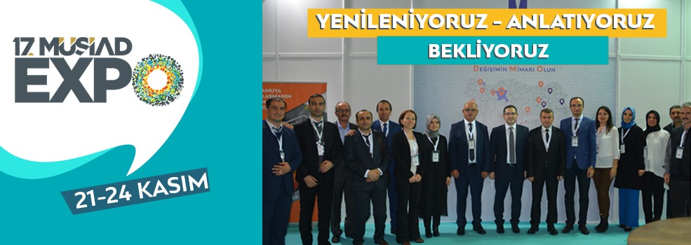 17. MÜSİAD EXPO FUARI: YENİLENİYORUZ, ANLATIYORUZ, BEKLİYORUZ